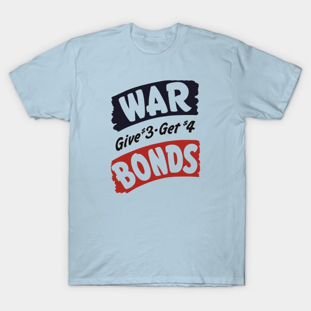 War Bonds - Give $3 Get $4 - WWII T-Shirt by warishellstore